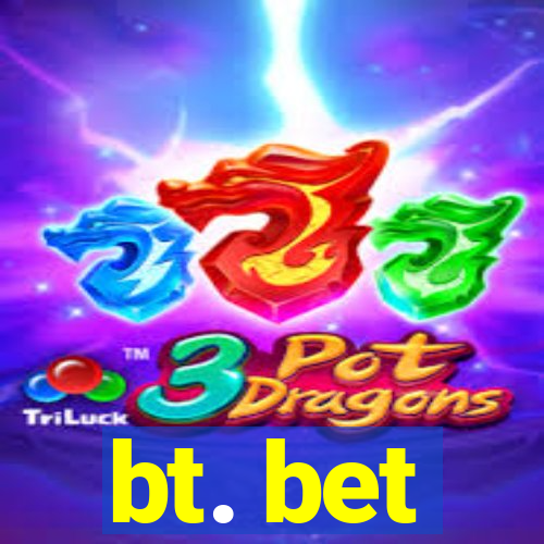 bt. bet
